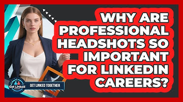 Why Are Professional Headshots So Important For LinkedIn Careers? - Get Linked Together