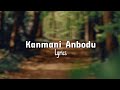 Kanmani Anbodu | Lyrics  கண்மணி அன்போடு | Sanah Moidutty 