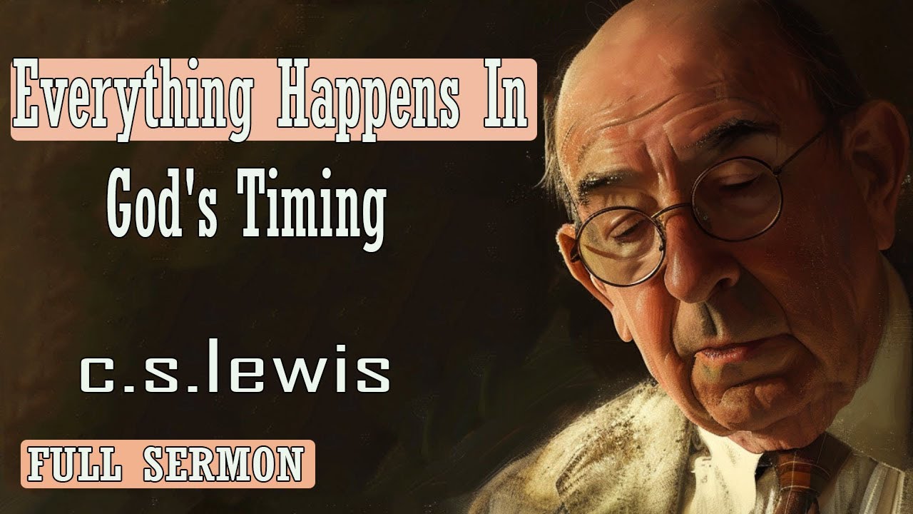 C S Lewis message - Everything Happens In God's Timing