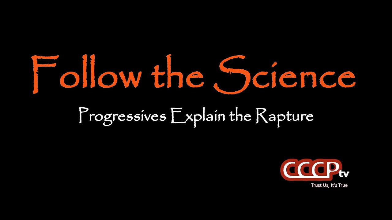 Follow the science progressives explain the rapture youtube