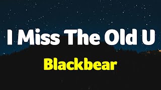 Blackbear - I Miss The Old U (Lyrics)