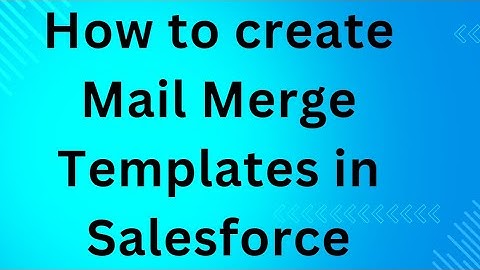 How to create mail Merge Templates in Salesforce