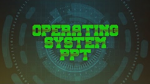 OPERATING SYSTEM PPT