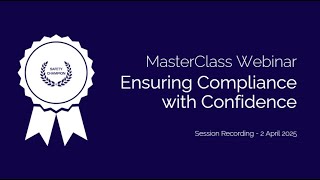 MasterClass Webinar: Ensuring Compliance with Confidence