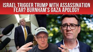 Did ISRAEL Trigger Trump with ASSASSINATION Fear; Burnhams GAZA Apology; How Bad Is FOOD SECURITY?