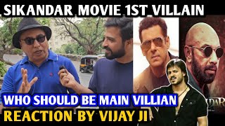 Sikandar Movie 1st Villain | Who Should Be Main Villian | Reaction By Vijay Ji | Salman Khan