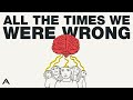 All The Times We Were Wrong