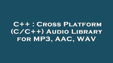 C++ : Cross Platform (C/C++) Audio Library for MP3, AAC, WAV