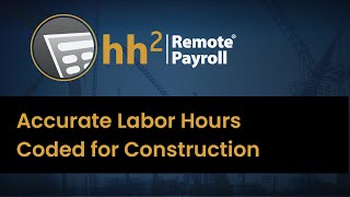 Accurate Labor Accounting | Ensure Construction Labor Hour and Coding Accuracy | HH2 Remote Payroll