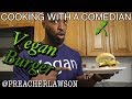 How To Make The Most AMAZING Vegan Burger of ALL TIME!!! Cooking With a Comedian