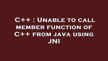 C++ : Unable to call member function of C++ from java using JNI