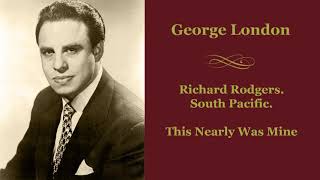 George London - Rodgers. South Pacific. This Nearly Was Mine