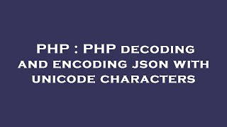 PHP : PHP decoding and encoding json with unicode characters