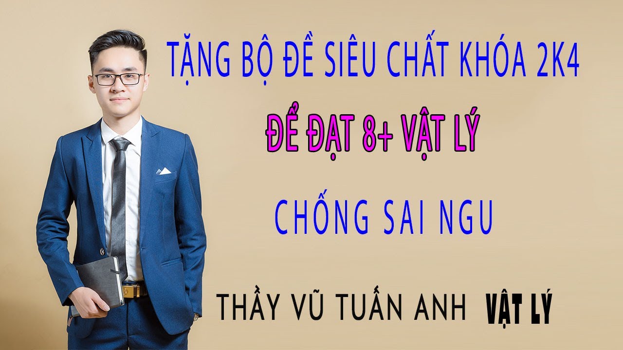 Chữa Đề Cực Chất: Chống Sai Ngu Phần 3| Luyện thi Vật Lý - thầy Vũ Tuấn Anh