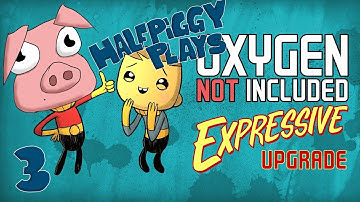 Halfpiggy Plays - Oxygen Not Included - Expressive Upgrade - Gameplay - #3 - Poor New Guy