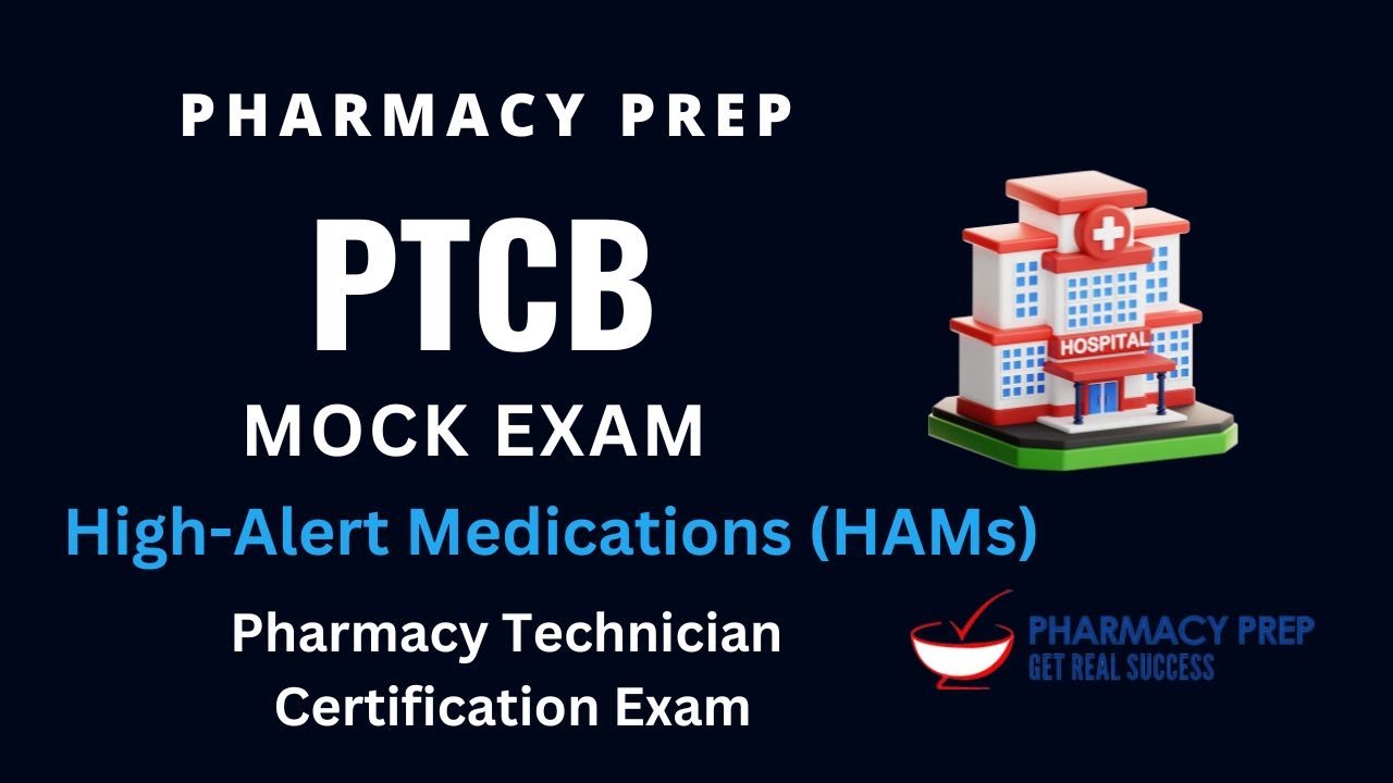 PTCB, PTCE Pharmacy Technician Certification Exam MOCK High-Alert Medications [NAPLEX, PEBC, FPGEE]