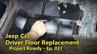 Jeep CJ7 Driver's Floor Replacement | Project Rowdy Ep031