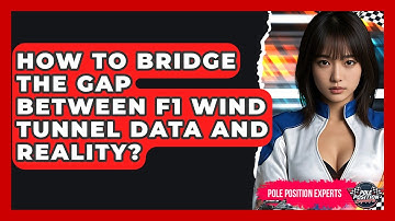 How To Bridge The Gap Between F1 Wind Tunnel Data And Reality? - Pole Position Experts