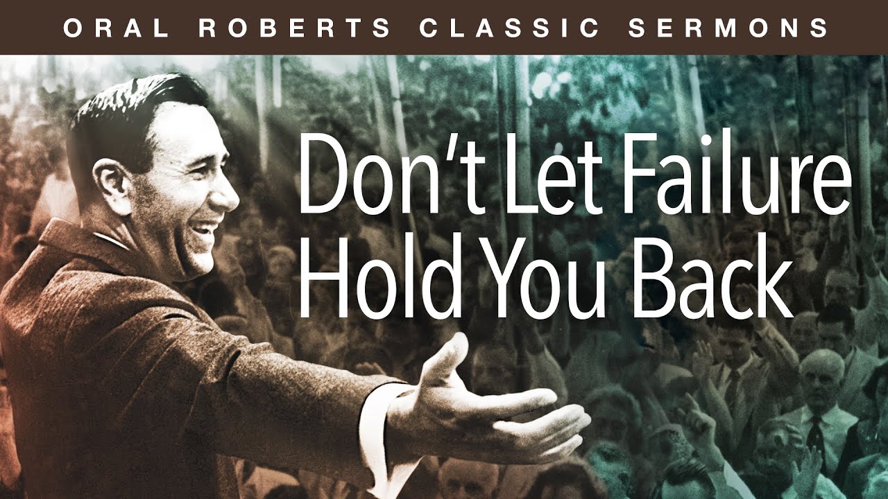 Don't Let Failure Hold You Back - by Oral Roberts
