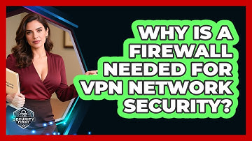 Why Is A Firewall Needed For VPN Network Security? - SecurityFirstCorp.com