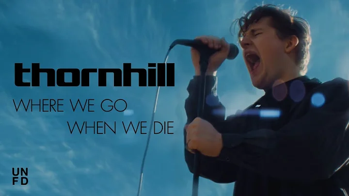 Thornhill - Where We Go When We Die [Official Musi...