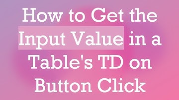 How to Get the Input Value in a Table