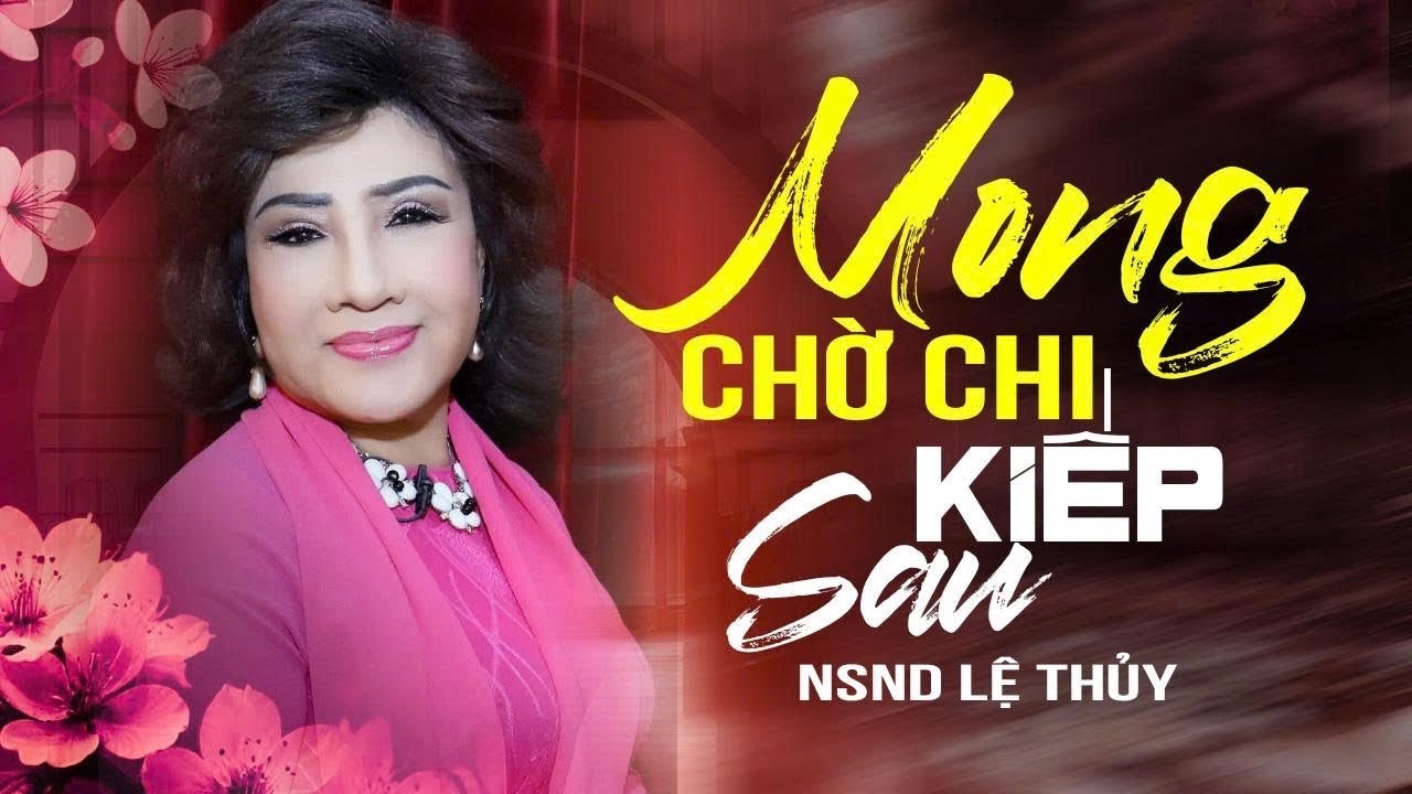 Mong Chờ Chi Kiếp Sau| Hãy thương nhau khi còn gặp nhau & đừng sân si | NSND Lệ Thủy 