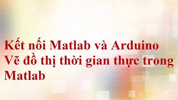 Kết nối Matlab Arduino  Phần 1