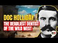 Doc Holliday: The Deadliest Dentist of the Wild West