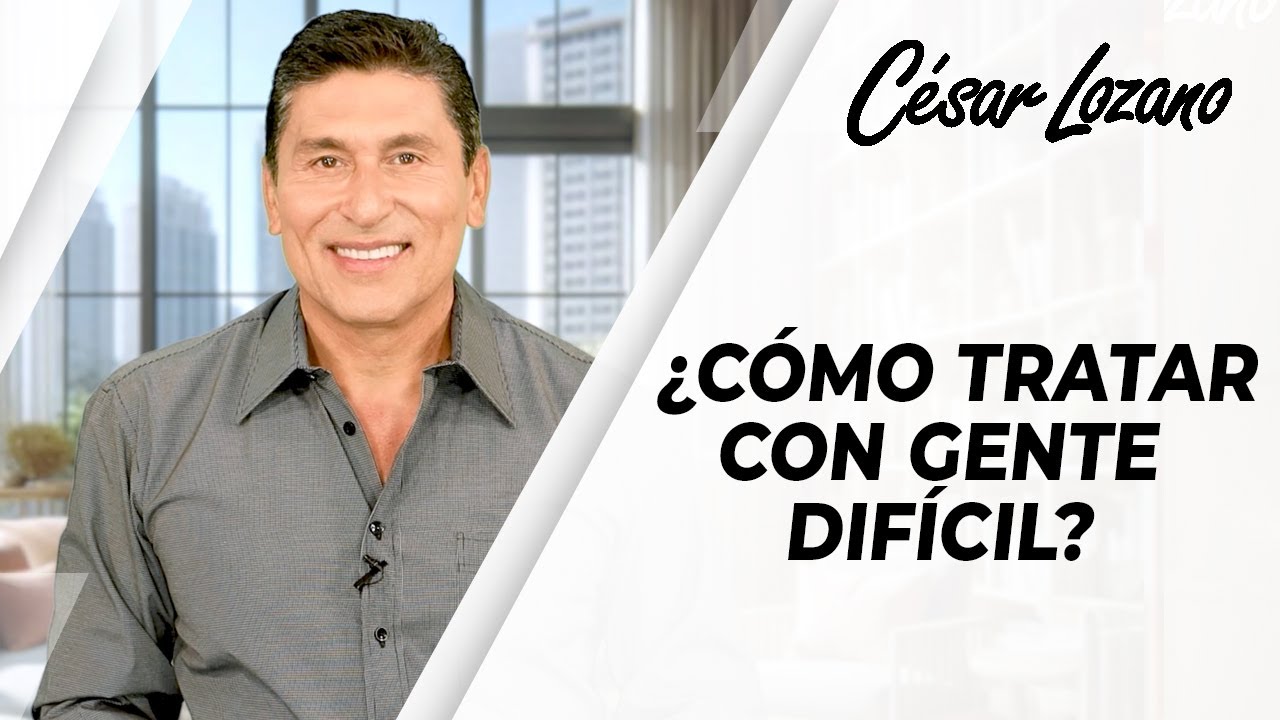 Cómo tratar con GENTE DIFÍCIL | César Lozano - YouTube