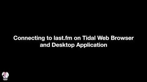 Connecting last.fm to the Tidal Desktop and Web Application