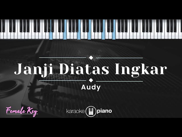 Janji Diatas Ingkar – Audy (KARAOKE PIANO - FEMALE KEY) class=