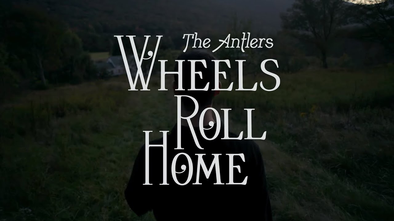 The Antlers - "Wheels Roll Home"