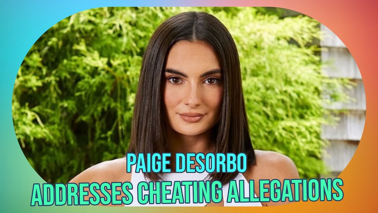 Paige DeSorbo Speaks Out Cheating Allegations Exposed YouTube