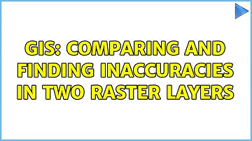 GIS: comparing and finding inaccuracies in two raster layers