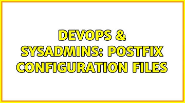 DevOps & SysAdmins: Postfix Configuration files (2 Solutions!!)