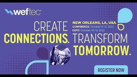 WEFTEC 2022 - Create Connects and Transform Tomorrow