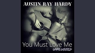 Video thumbnail of "Austin Ray Hardy - You Must Love Me (Unplugged)"