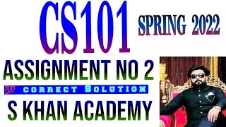 CS101 ASSIGNMENT NO 2 CORRECT SOLUTION SPRING 2022.||S KHAN ACADEMY||