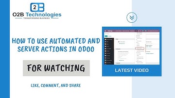 How to Use Automated and Server Actions in Odoo | O2B Technologies