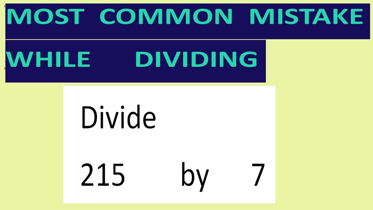 Divide 215 by 7 Most common mistake while dividing