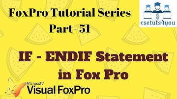 Fox Pro Tutorial Series -51. IF - ENDIF Statement in Fox Pro