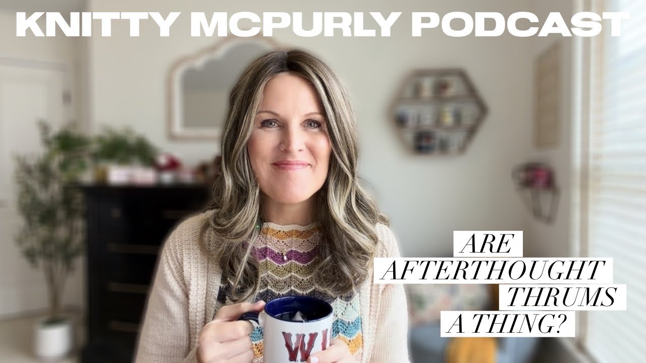 Knitty McPurly Podcast: Afterthought Thrums, Naughty Dogs and Not Being Queen