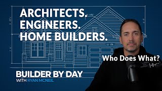 Understanding Architects, Engineers & Builders in Home Construction!