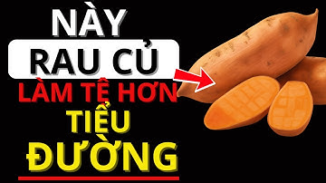 5 loại rau tệ nhất mà người tiểu đường KHÔNG ĐƯỢC ăn nếu không muốn quá muộn | Bác sĩ Khoa