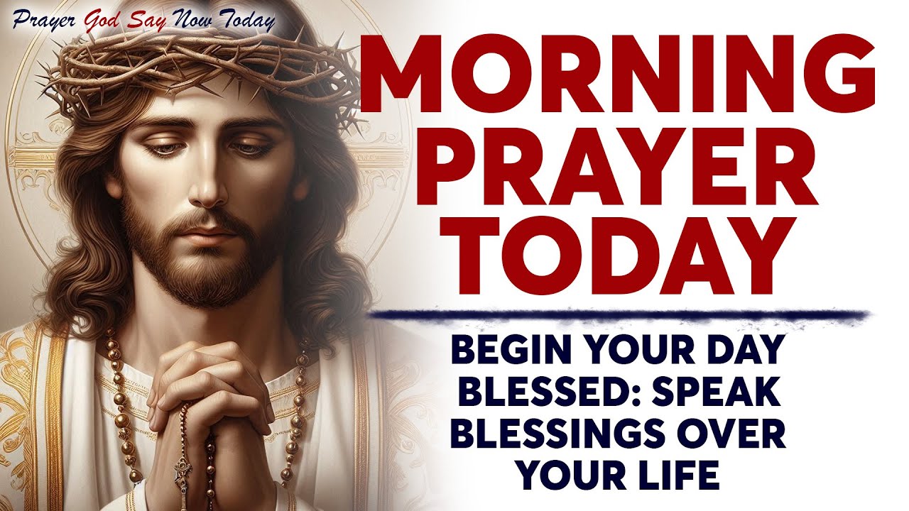 MORNING PRAYER TODAY 🙏Begin Your Day Blessed: Speak Blessings Over Your ...