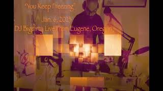 DJ Bigdirty: Live Set From Eugene, Oregon: You Keep Freezing