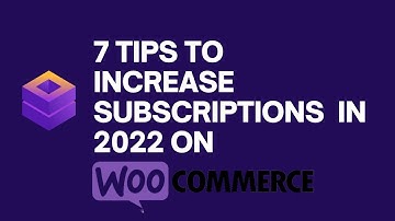 Top 7 Tips to Increase Subscriptions in 2022 on Woocommerce (Proven)