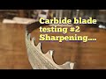 Carbide tipped blade testing video #2, sharpening and cutting....and learning