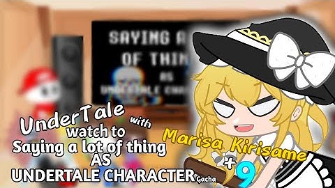 Undertale with MARISA KIRISAME + "9" watch to Saying a lot as UNDERTALE CHARACTER [Gacha]